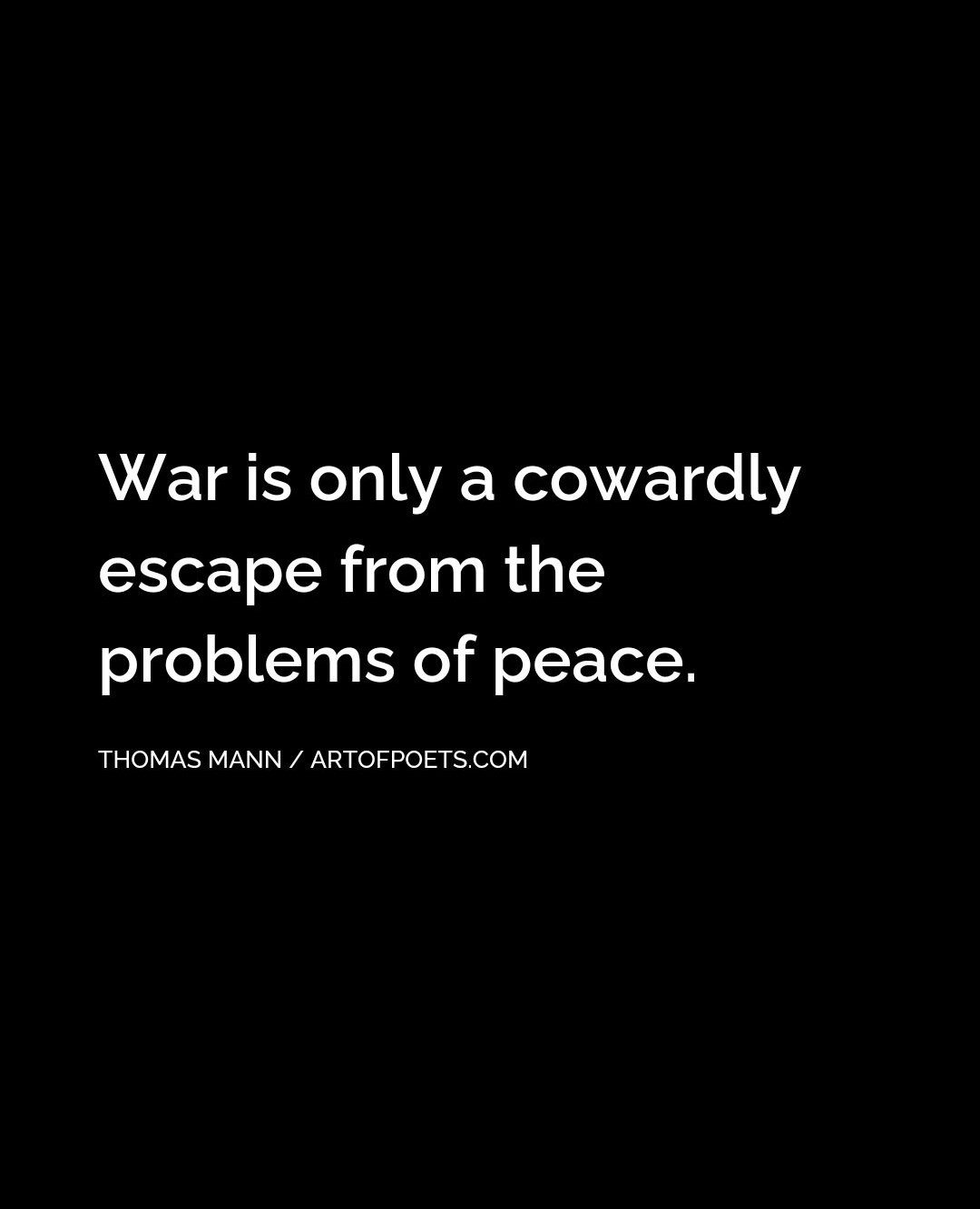 Thomas Mann quote on black background: War is only a cowardly escape from the problems of peace